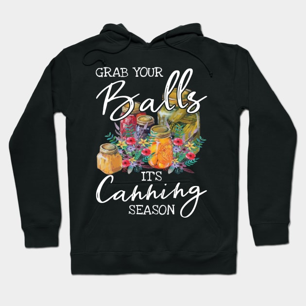 Grab Your Balls Its Canning Season Funny Quote Hoodie by Zone32